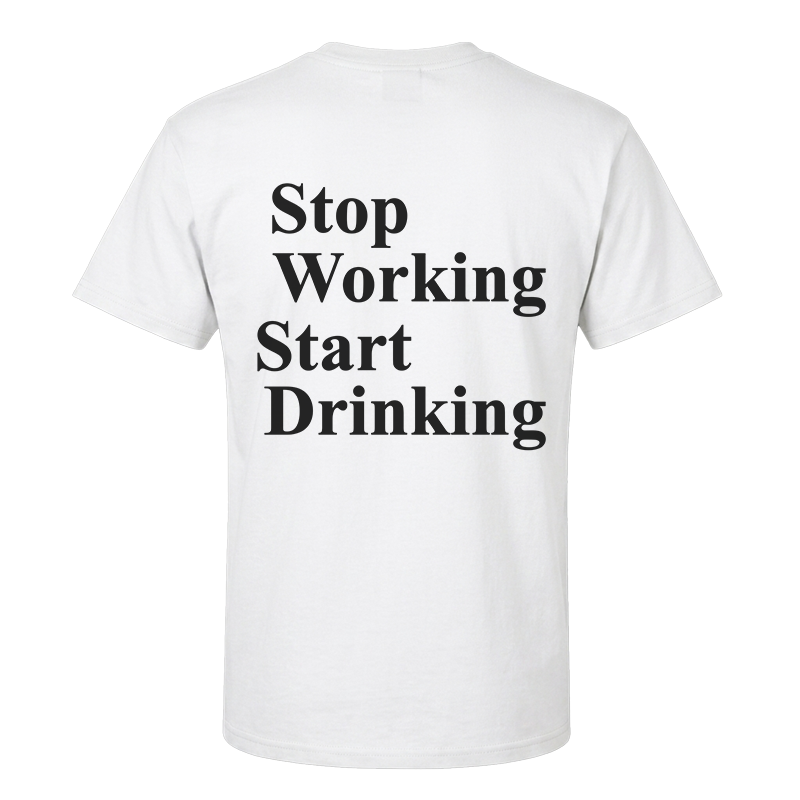 Stop Working Start Drinking T-Shirt – Funny Work-Life Balance Back Print Graphic Tee