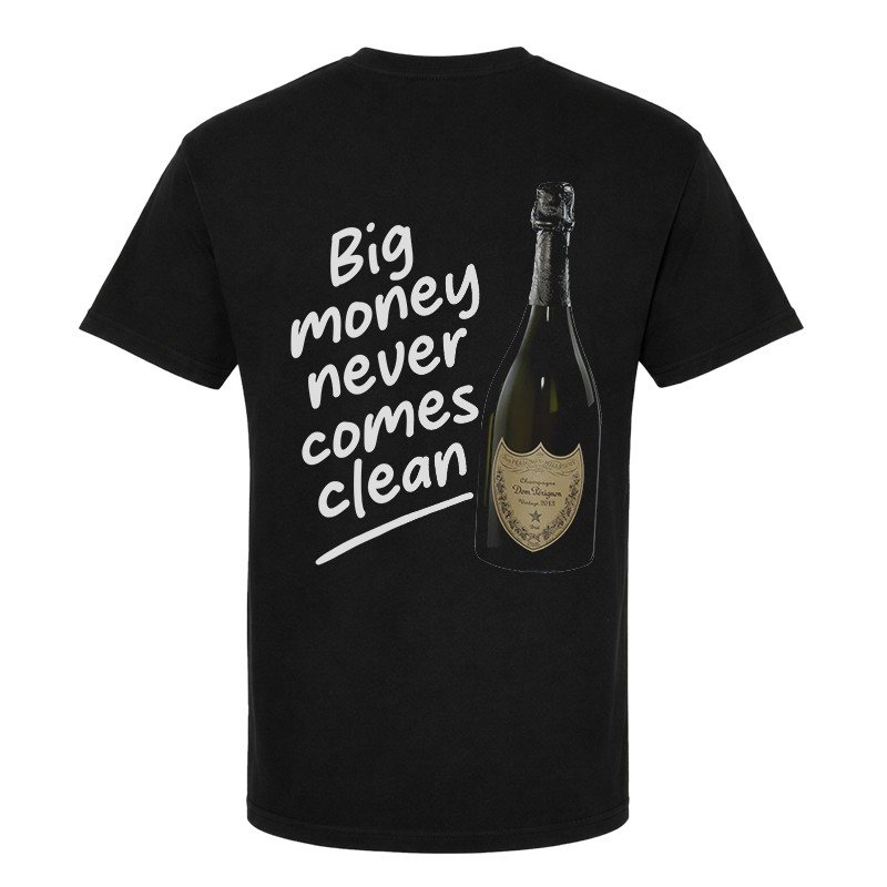 Big Money Never Comes Clean T-Shirt – Funny Dom Pérignon Back Print Graphic Tee