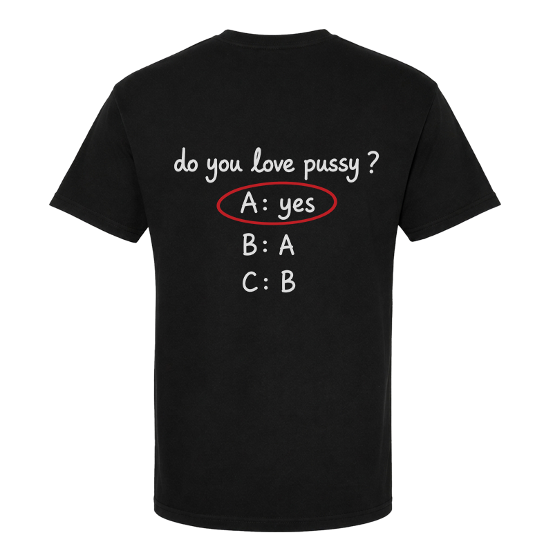 Do You Love Pussy? T-Shirt – Funny Quiz Back Print Graphic Tee