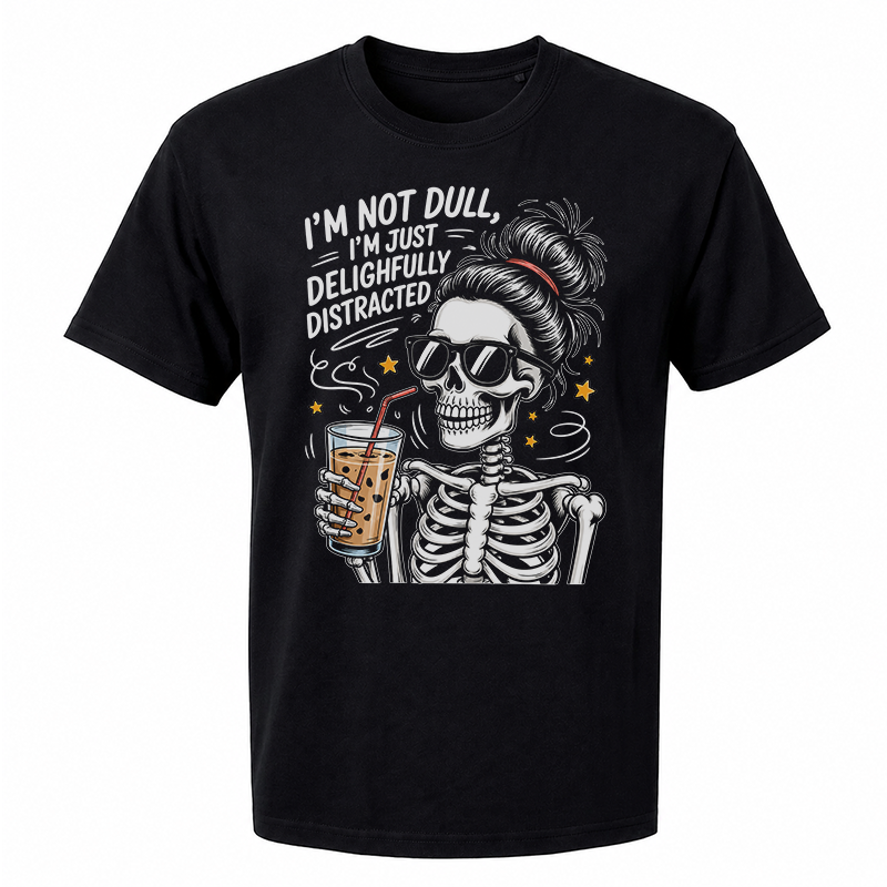 I’m Not Dull, I’m Just Delightfully Distracted Graphic Tee – Funny Skeleton Front Print