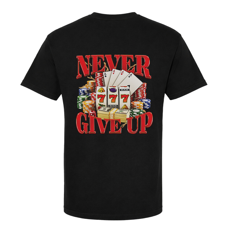 Never Give Up Back Print Graphic Tee – Funny Casino Gambling Tee
