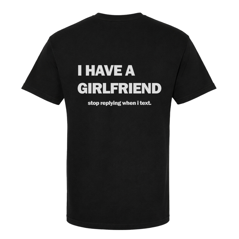 I Have A Girlfriend Back Print Graphic Tee – Funny Relationship Humour Tee