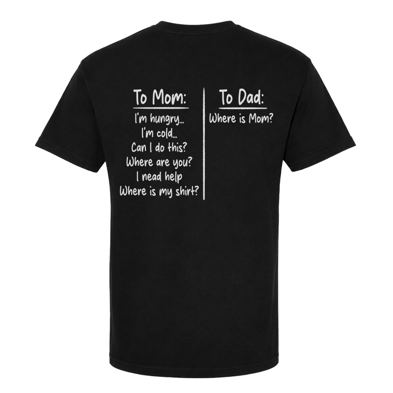 To Mom To Dad T-Shirt – Funny Parenting Back Print Graphic Tee