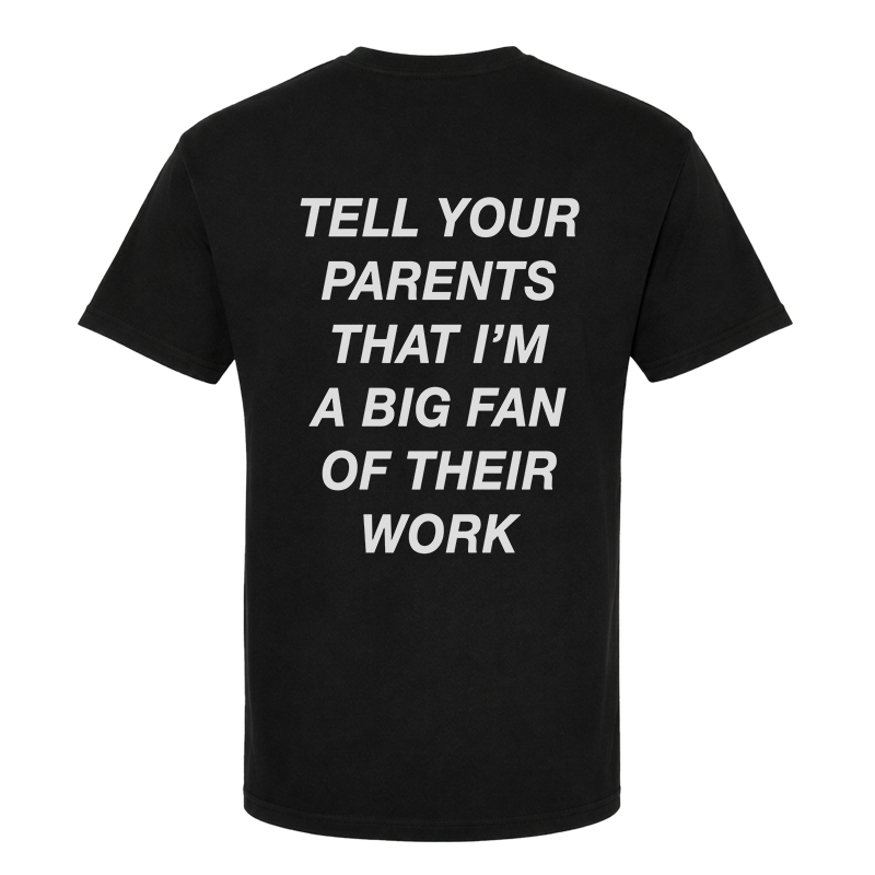 Tell Your Parents That I'm A Big Fan Of Their Work T-Shirt – Funny Flirty Back Print Graphic Tee
