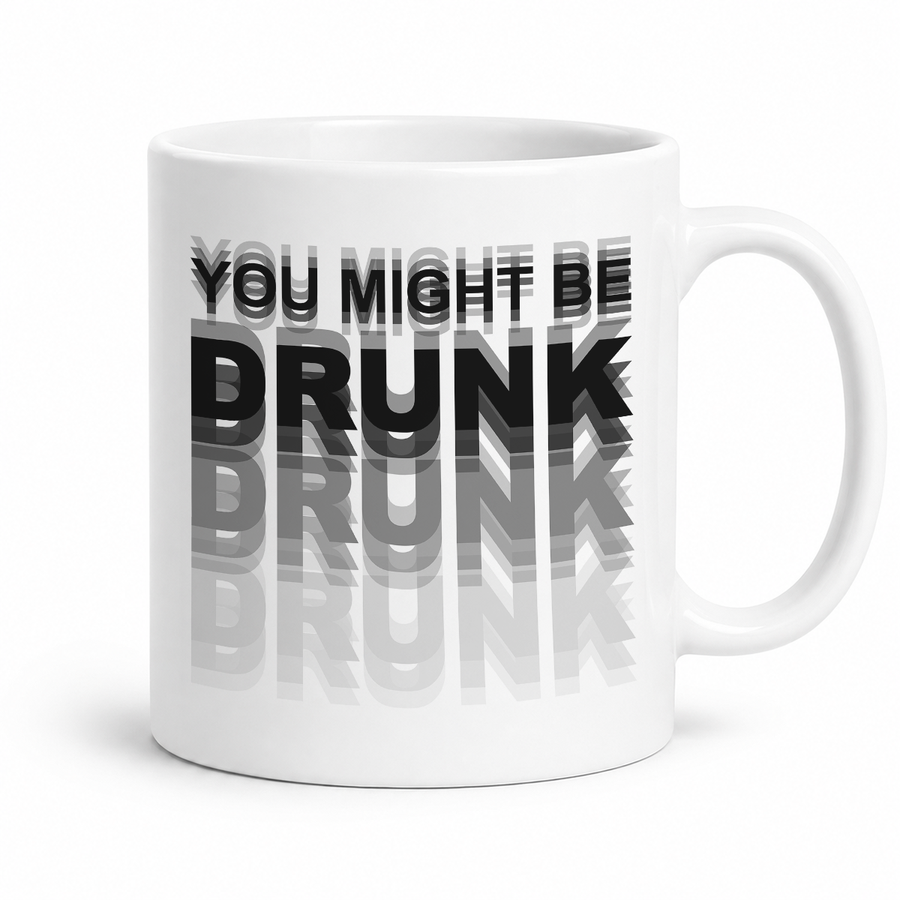 You Might Be Drunk Graphic Mug