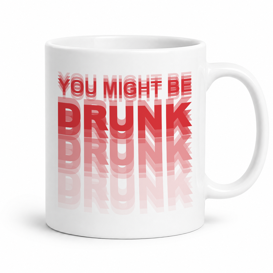 You Might Be Drunk Graphic Mug