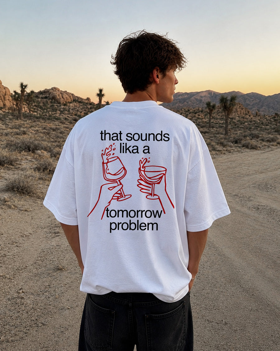 That Sounds Like A Tomorrow Problem T-Shirt – Funny Wine Back Print Graphic Tee