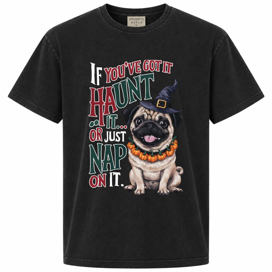 If You've Got It Haunt It or Just Nap On It Pug Graphic Tee