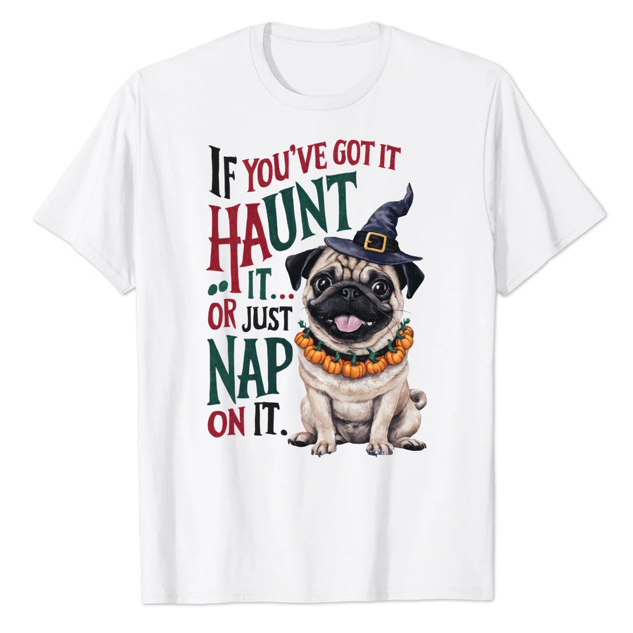 If You've Got It Haunt It or Just Nap On It Pug Graphic Tee