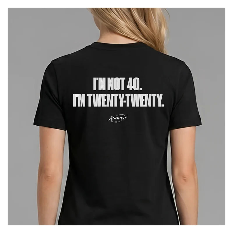 I'm Not 40, I'm Twenty-Twenty – Funny Graphic Tee | ANDUVU