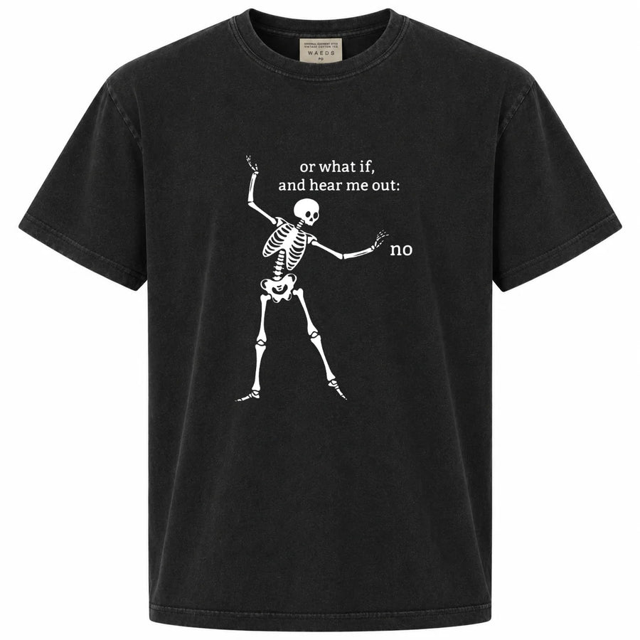 Or What If, And Hear Me Out: No Graphic Tee