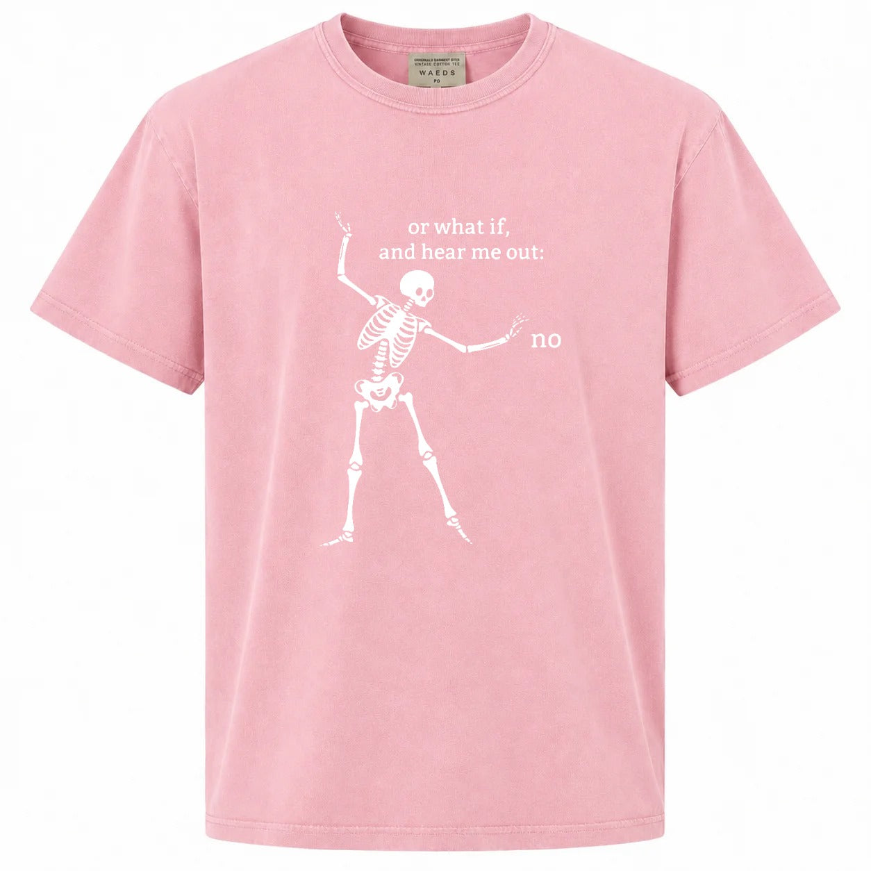 Or What If, And Hear Me Out: No Graphic Tee