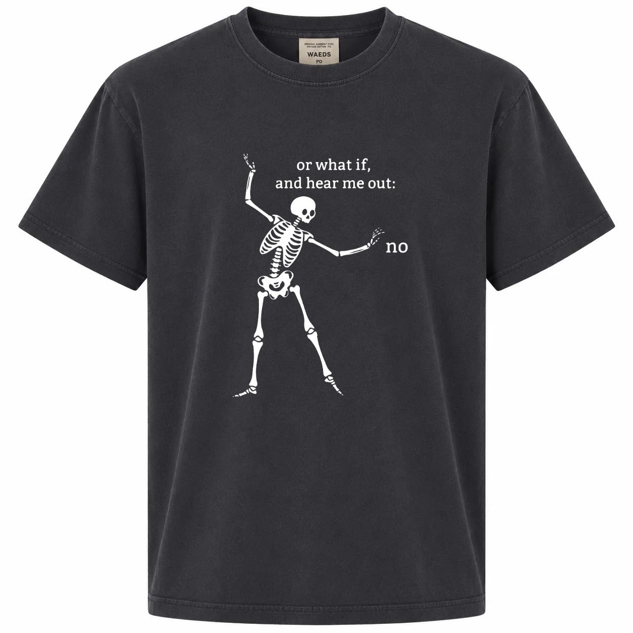 Or What If, And Hear Me Out: No Graphic Tee
