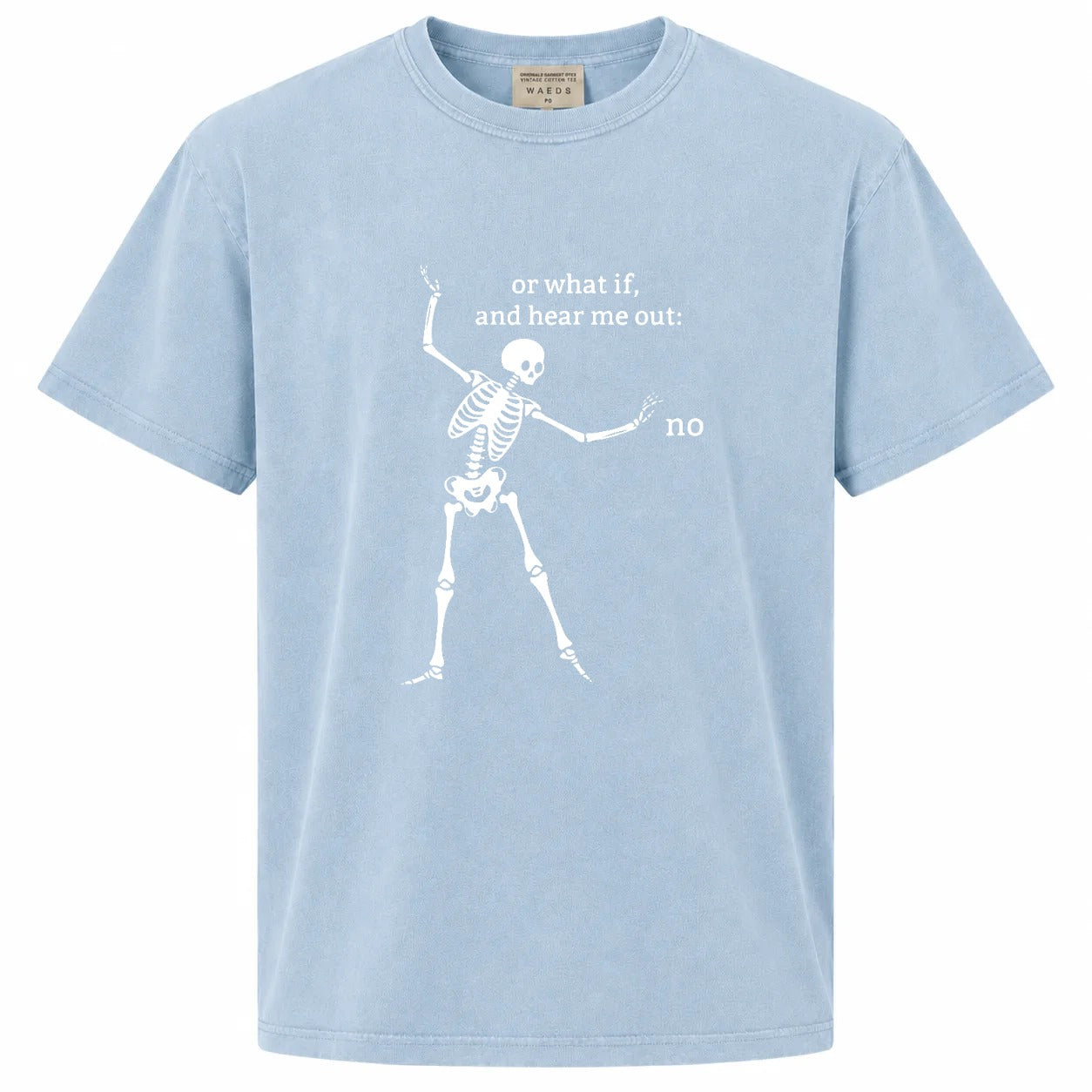 Or What If, And Hear Me Out: No Graphic Tee